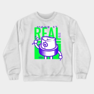 make it real Crewneck Sweatshirt